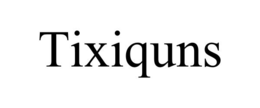 TIXIQUNS trademark