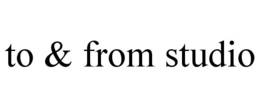 TO & FROM STUDIO trademark