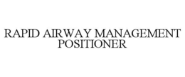 RAPID AIRWAY MANAGEMENT POSITIONER trademark