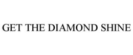 GET THE DIAMOND SHINE trademark