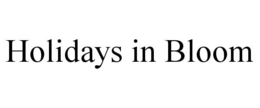 HOLIDAYS IN BLOOM trademark