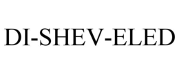 DI-SHEV-ELED trademark
