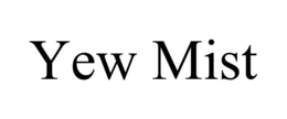 YEW MIST trademark