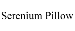 SERENIUM PILLOW trademark