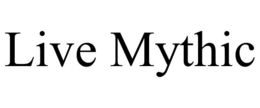 LIVE MYTHIC trademark