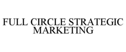 FULL CIRCLE STRATEGIC MARKETING trademark