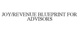 JOY/REVENUE BLUEPRINT FOR ADVISORS trademark
