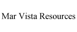 MAR VISTA RESOURCES trademark