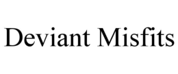 DEVIANT MISFITS trademark