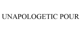 UNAPOLOGETIC POUR trademark