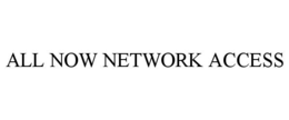 ALL NOW NETWORK ACCESS trademark
