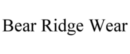 BEAR RIDGE WEAR trademark