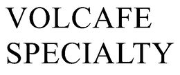 VOLCAFE SPECIALTY trademark