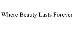WHERE BEAUTY LASTS FOREVER trademark