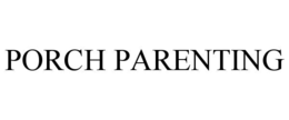 PORCH PARENTING trademark