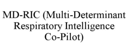 MD-RIC (MULTI-DETERMINANT RESPIRATORY INTELLIGENCE CO-PILOT) trademark