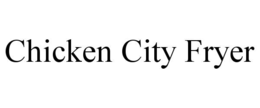 CHICKEN CITY FRYER trademark