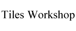 TILES WORKSHOP trademark