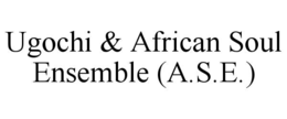 UGOCHI & AFRICAN SOUL ENSEMBLE (A.S.E.) trademark