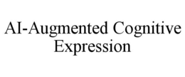 AI-AUGMENTED COGNITIVE EXPRESSION trademark