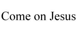 COME ON JESUS trademark