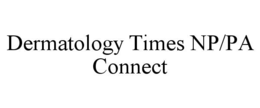 DERMATOLOGY TIMES NP/PA CONNECT trademark