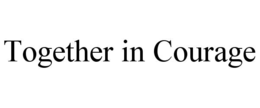 TOGETHER IN COURAGE trademark
