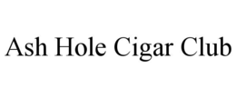 ASH HOLE CIGAR CLUB trademark
