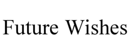 FUTURE WISHES trademark