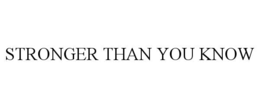 STRONGER THAN YOU KNOW trademark