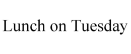 LUNCH ON TUESDAY trademark