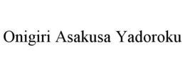 ONIGIRI ASAKUSA YADOROKU trademark