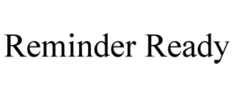 REMINDER READY trademark