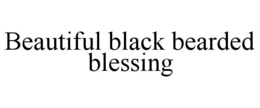 BEAUTIFUL BLACK BEARDED BLESSING trademark