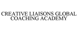 CREATIVE LIAISONS GLOBAL COACHING ACADEMY trademark