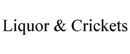 LIQUOR & CRICKETS trademark