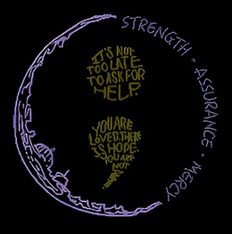 STRENGTH · ASSURANCE · MERCY ITS NOT TOO LATE TO ASK FOR HELP. YOU ARE LOVED. THERE IS HOPE. YOU ARE NOT ALONE. trademark