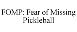 FOMP: FEAR OF MISSING PICKLEBALL trademark