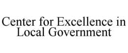 CENTER FOR EXCELLENCE IN LOCAL GOVERNMENT trademark