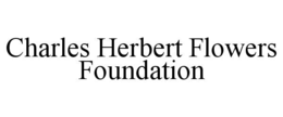 CHARLES HERBERT FLOWERS FOUNDATION trademark