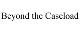 BEYOND THE CASELOAD trademark