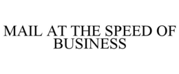 MAIL AT THE SPEED OF BUSINESS trademark