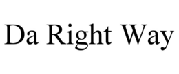 DA RIGHT WAY trademark