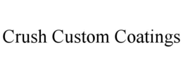 CRUSH CUSTOM COATINGS trademark
