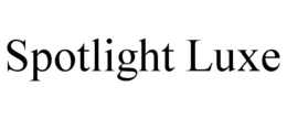 SPOTLIGHT LUXE trademark
