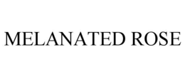 MELANATED ROSE trademark