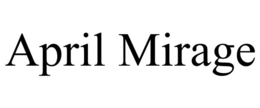 APRIL MIRAGE trademark
