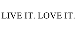 LIVE IT. LOVE IT. trademark
