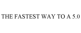 THE FASTEST WAY TO A 5.0 trademark