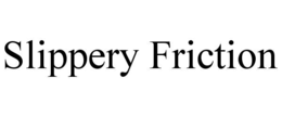 SLIPPERY FRICTION trademark